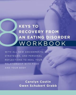 8 Keys to Recovery from an Eating Disorder Workbook by Costin, Carolyn