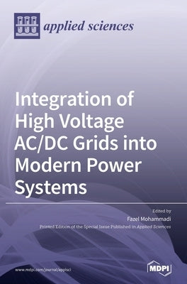 Integration of High Voltage AC/DC Grids into Modern Power Systems by Mohammadi, Fazel