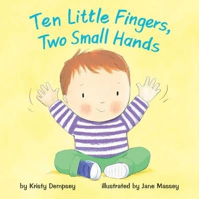 Ten Little Fingers, Two Small Hands by Dempsey, Kristy