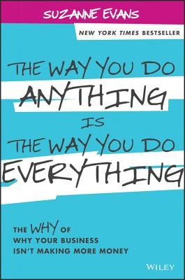 The Way You Do Anything is the Way You Do Everything by Evans, Suzanne