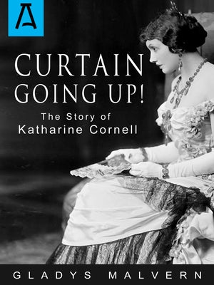 Curtain Going Up!: The Story of Katharine Cornell by Malvern, Gladys
