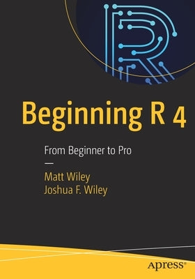 Beginning R 4: From Beginner to Pro by Wiley, Matt