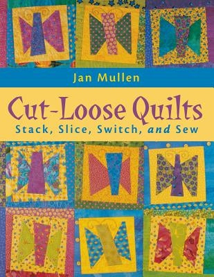Cut-Loose Quilts - Print on Demand Edition by Mullen, Jan