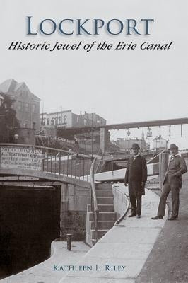 Lockport: Historic Jewel of the Erie Canal by Riley, Kathleen L.