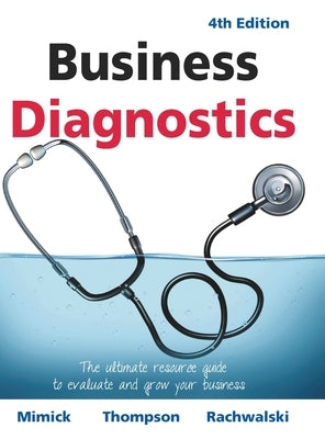 Business Diagnostics 4th Edition: The ultimate resource guide to evaluate and grow your business by Mimick, Richard