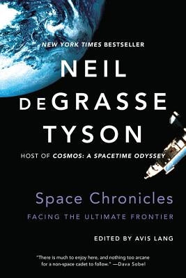 Space Chronicles: Facing the Ultimate Frontier by Tyson, Neil DeGrasse