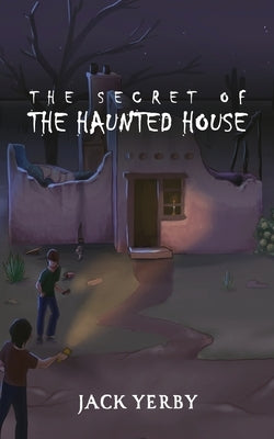 The Secret of the Haunted House by Yerby, Jack