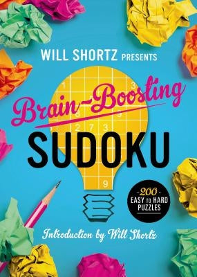 Will Shortz Presents Brain-Boosting Sudoku: 200 Easy to Hard Puzzles by Shortz, Will