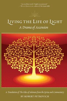 Living the Life of Light: A Drama of Ascension by Petrovich, Robert