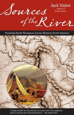 Sources of the River, 2nd Edition: Tracking David Thompson Across North America by Nisbet, Jack