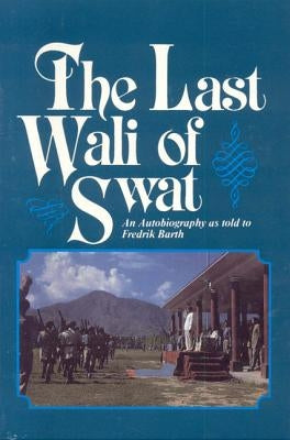 The Last Wali of Swat by Barth, Fredrik