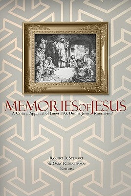 Memories of Jesus: A Critical Appraisal of James D. G. Dunn's Jesus Remembered by Stewart, Robert B.