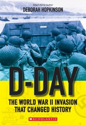 D-Day: The World War II Invasion That Changed History by Hopkinson, Deborah