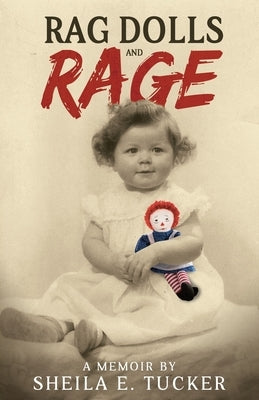 Rag Dolls And Rage: A Memoir by Tucker, Sheila E.