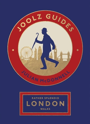 Rather Splendid London Walks: Joolz Guides' Quirky and Informative Walks Through the World's Greatest Capital City by McDonnell, Julian