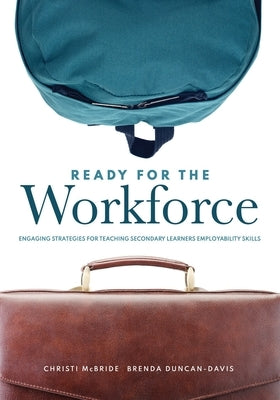 Ready for the Workforce: Engaging Strategies for Teaching Secondary Learners Employability Skills (a Targeted Instructional Guide for Fostering by McBride, Christi