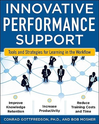 Innovative Performance Support: Strategies and Practices for Learning in the Workflow by Gottfredson, Con