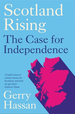 Scotland Rising: The Case for Independence by Gerry Hassan, Hassan