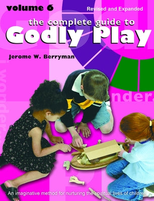 The Complete Guide to Godly Play: Volume 6 by Berryman, Jerome W.