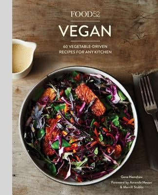 Food52 Vegan: 60 Vegetable-Driven Recipes for Any Kitchen [a Cookbook] by Hamshaw, Gena
