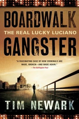 Boardwalk Gangster: The Real Lucky Luciano by Newark, Tim
