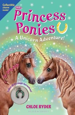 Princess Ponies: A Unicorn Adventure! [With Magic Horseshoe] by Ryder, Chloe