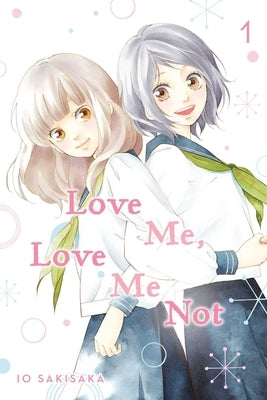 Love Me, Love Me Not, Vol. 1, Volume 1 by Sakisaka, Io