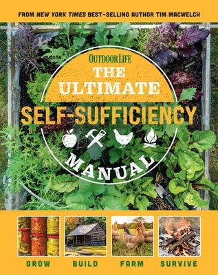 The Ultimate Self-Sufficiency Manual: (200+ Tips for Living Off the Grid, for the Modern Homesteader, New for 2020, Homesteading, Shelf Stable Foods, by Weldon Owen