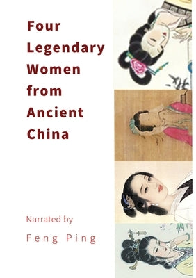 Four Legendary Women from Ancient China by Feng, Ping