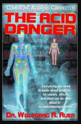 The Acid Danger: Combating Acidosis Correctly by Auer, Wolfgang R.