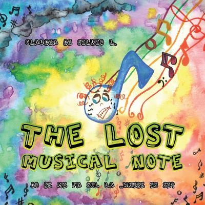 The Lost Musical Note: Do Re Mi Fa Sol La ..Where Is Si? by Di Silvio L., Claudia