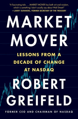Market Mover: Lessons from a Decade of Change at NASDAQ by Greifeld, Robert