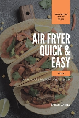 Air Fryer Quick and Easy Vol.2: A non-cook's big book of easy recipes by Daniel, Sarah