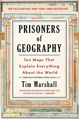 Prisoners of Geography, Volume 1: Ten Maps That Explain Everything about the World by Marshall, Tim