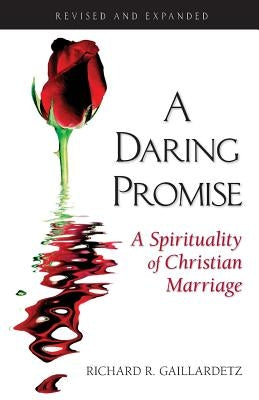 A Daring Promise: A Spirituality of Christian Marriage by Gaillardetz, Richard R.