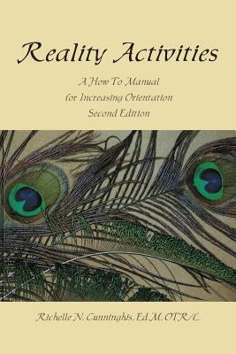 Reality Activities: A How to Manual for Increasing Orientation by Cunninghis, Richelle N.