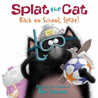 Splat the Cat: Back to School, Splat! by Scotton, Rob