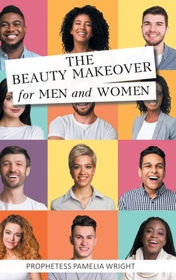 The Beauty Makeover for Men and Women by Wright, Prophetess Pamelia