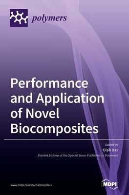 Performance and Application of Novel Biocomposites by Das, Oisik
