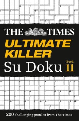 The Times Ultimate Killer Su Doku Book 11: 200 of the Deadliest Su Doku Puzzles by The Times Mind Games