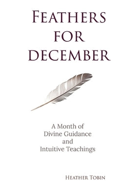 Feathers for December by Tobin, Heather