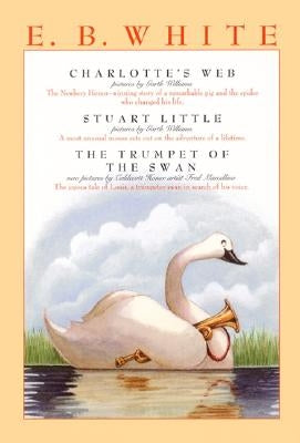 E. B. White Box Set: Charlotte's Web, Stuart Little, the Trumpet of the Swan by White, E. B.