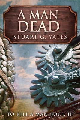 A Man Dead: Large Print Edition by Yates, Stuart G.