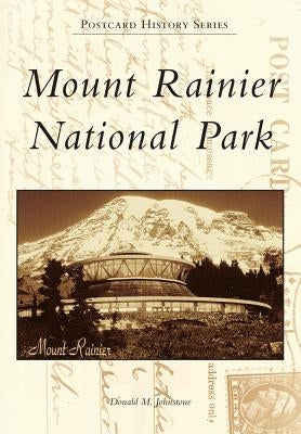 Mount Rainier National Park by Johnstone, Donald M.