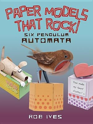 Paper Models That Rock!: Six Pendulum Automata by Ives, Rob
