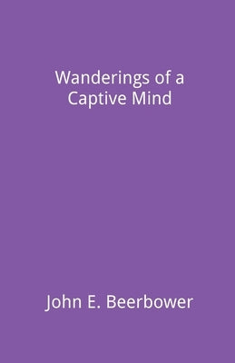 Wanderings of a Captive Mind by Beerbower, John E.