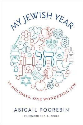 My Jewish Year: 18 Holidays, One Wondering Jew by Pogrebin, Abigail