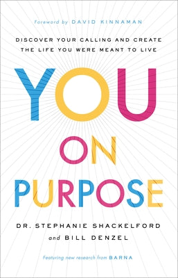 You on Purpose: Discover Your Calling and Create the Life You Were Meant to Live by Shackelford, Stephanie