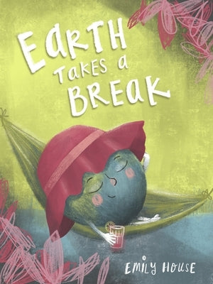 Earth Takes a Break by House, Emily