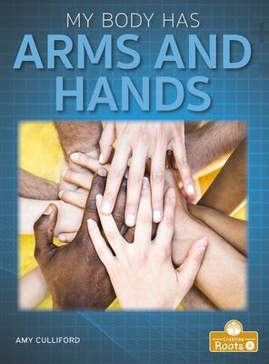 My Body Has Arms and Hands by Culliford, Amy